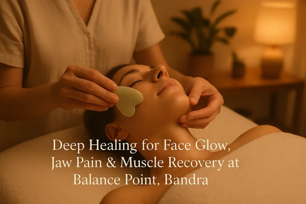 Gua Sha in Bandra: Deep Healing for Face Glow, Jaw Pain & Muscle Recovery 16 Gua Sha in Bandra